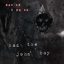 DAVID LYNCH ANNOUNCES BAD THE JOHN BOY 12" OUT 11.12.13 ON SACRED BONES FEAT. REMIX BY VENETIAN SNARES