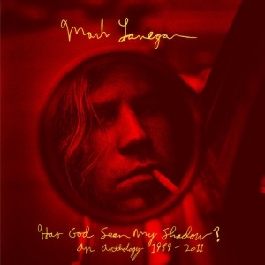 Mark Lanegan - Has God Seen My Shadow? An Anthology 1989-2011. Out January 14th on Light In The Attic Records.