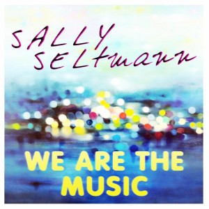 SALLY SELTMANN ANNOUNCES NEW SINGLE "WE ARE THE MUSIC"