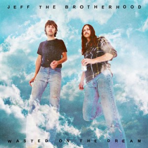 JEFF the Brotherhood are self-releasing their new LP 'Wasted' On The Dream'