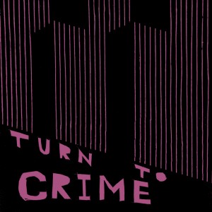 Turn To Crime Shares "Without A Care" From their forthcoming full-length album 'Actions' Out April 28th