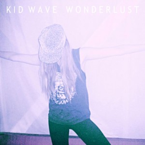 Review of 'wonderlust,' the new album from Kid Wave. The LP will be available on June 2nd
