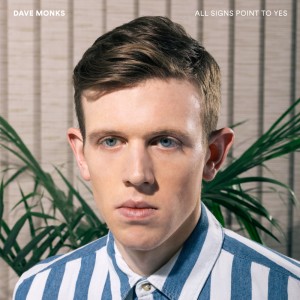 Review Dave Monks' 'All Signs Point To Yes' Album, out June 16th via Dine Alone Records.