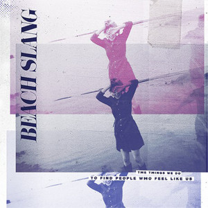 Review of 'The Things We Do to Find People Who Feel Like Us' by Beach Slang