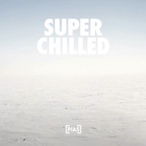 PIAS to release 'Super Chilled' a New digital only compilation featuring alt-J, Beach House, Flume
