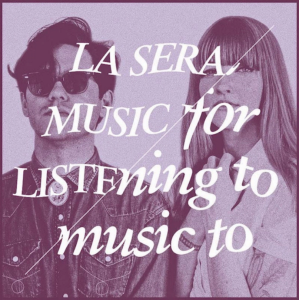 Music for Listening to Music to by 'La Sera', album review