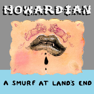 Howardian streams new album 'A Smurf at Land’s End' in it's entirety