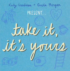 'Take It, It's Yours' by Katy Goodman and Greta Morgan, album review by Gregory Adams.