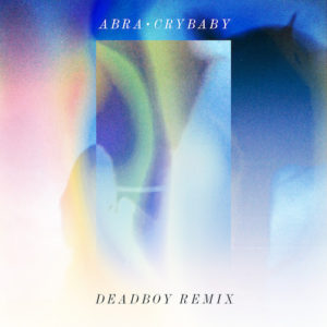 ABRA shares Deadboy remix of "Crybaby".