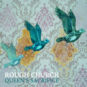 Rough Church stream new LP 'Queen's Sacrifice'.