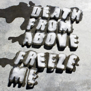 Death From Above release “Freeze Me,”