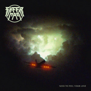 Review of 'Need To Feel Your Love' by Sheer Mag