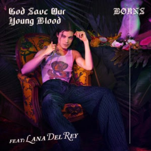 BØRNS, has released the new song, “God Save Our Young Blood" feat Lana Del Rey.”
