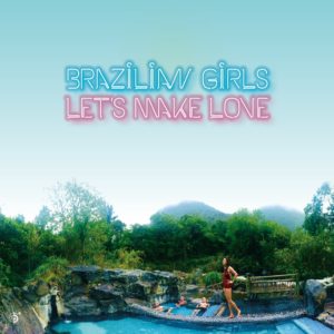 Northern Transmissions reviews 'Let's Make Love' by Brazilian Girls