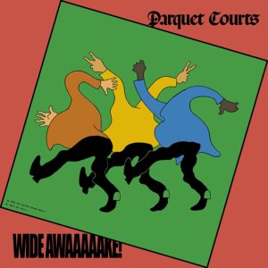 Northern Transmissions reviews 'Wide Awake!' the new album by Parquet Courts