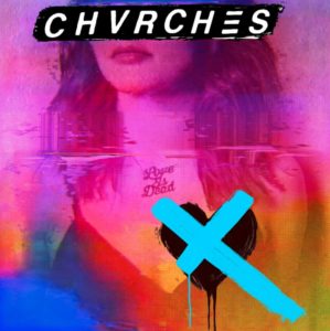 'Love Is Dead' by CHVRCHES, album review by Northern Transmissions