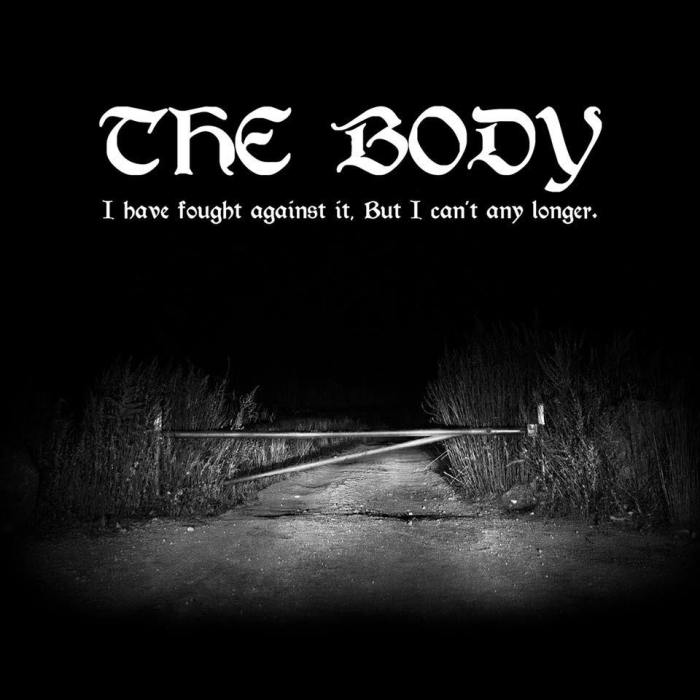 'The Body' I Have Fought Against It, But I Can’t Any Longer
