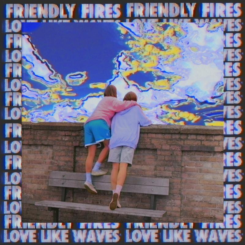 Friendly Fires Share new single "Love Like Waves"
