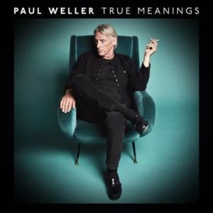 Paul Weller True Meanings Review For Northern Transmissions