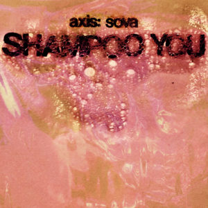 Album Review of 'Shampoo You' by Axis: Sova. The EP will be available via TY Segal's and Drag City imprint God? Records, on Niovember 16th