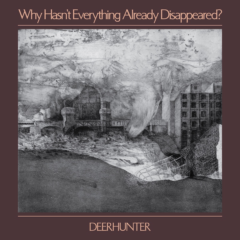 Why Hasn’t Everything Already Disappeared? by Deerhunter, album review by Leslie Chu, the full-length comes out on January 18th via 4AD