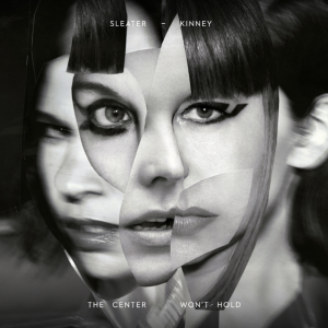 Sleater-Kinney announce The Center Won’t Hold
