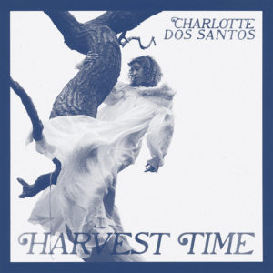 “Harvest Time” by Charlotte Dos Santos, is Northern Transmissions' 'Song of the Day'