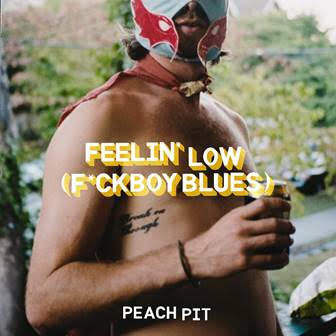 Peach Pit have released their new single “Feelin’ Low (F*ckboy Blues)”