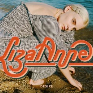 Liza Anne has shared “Desire.” The track Is her first new release of 2020, and was produced by Justin Meldal-Johnsen (M83, Beck)