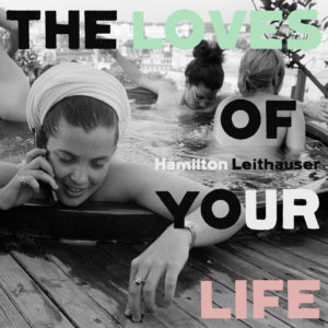 The Loves Of Your Life by Hamilton Leithauser album review by Leslie Chu for Northern Transmissions