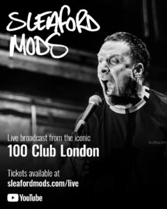 In support of their current release All That Glue, UK duo, Sleaford Mods are performing a live stream show from the 100 Club in London, England.
