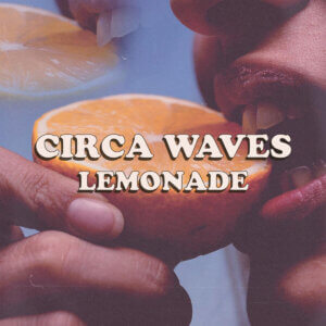 "Lemonade" by Circa Waves Featuring Alfie Templeman is Northern Transmissions Song of the Day. The track is now available via PIAS