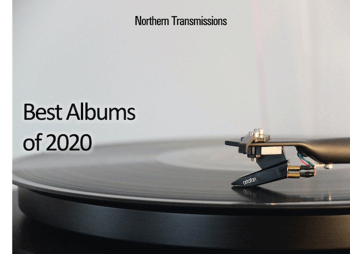 best albums 2020 northern transmissions