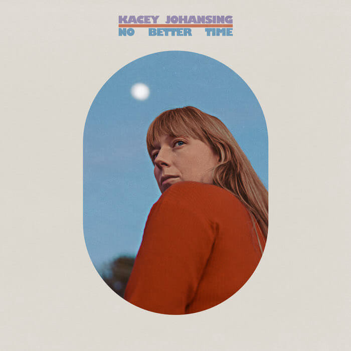 No Better Time Album by Kacey Johansing album review by Hayden Godfrey. The singer/songwriter's new release is now out via Night Bloom Records