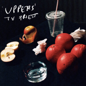 Uppers by TV Priest album review by Adam Fink for Northern Transmissions
