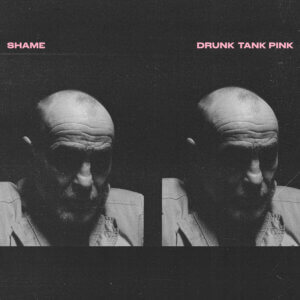 Drunk Tank Pink by Shame album review by Adam Williams for Northern Transmissions
