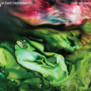 M. Caye Castagnetto is Streaming their forthcoming release Leap Second LP. The album comes out on January 22, via Castle Face Records