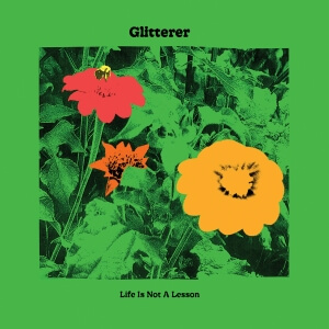 Life Is Not A Lesson by Glitterer album review by Adam Williams for Northern Transmissions