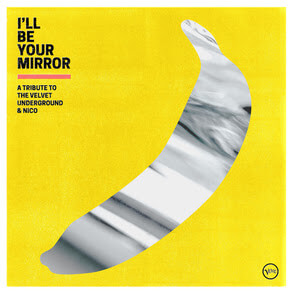 Verve Records Have announced I’ll Be Your Mirror: A Tribute to the Velvet Underground