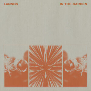 "In The Garden" By Lannds is Northern Transmissions Song of the Day. The track is now available via Run For Cover Records
