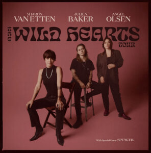 Sharon Van Etten Angel Olsen and Julien Baker announce co-headlining Wild hearts'Tour. Stops include dates in Nashville, Los Angeles, Austin