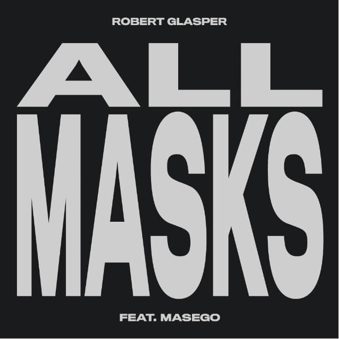 Robert Glasper Drops "All Masks" ft: Masego. The arrist/producer's track is now available via Loma Vista Recordings and DSPs