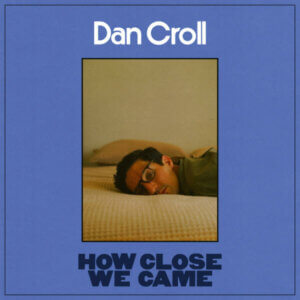 Dan Croll Debuts "How Close We Came"