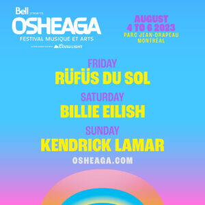 OSHEAGA Announces 2023 Headliners. Artists include Billie Eilish, RÜFÜS DU SOL, Kendrick Lamar. The festival takes place August 4-6