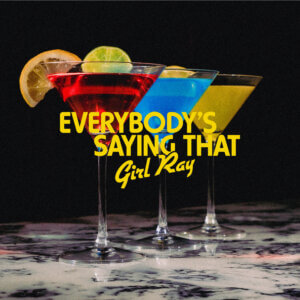 UK artists Girl Ray includes Poppy Hankin, Iris McConnell and Sophie Moss AKA: Girl Ray have returned with single "Everybody's Saying That"