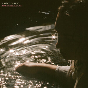 Forever Means by Angel Olsen album review by Lucas Jones for Norther Transmissions