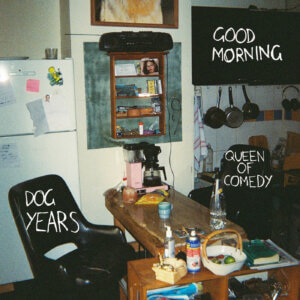 Good Morning Debut "Dog Years/Queen Of Comedy." The Australian duo's double-single is now available via Polyvinyl/Good Morning Music Company