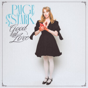 Good At Love by Paige Stark is Northern Transmissions Video of the Day. The title-track is off the artist's forthcoming EP, out June 7th