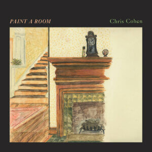 Paint A Room by Chris Cohen album review by Greg Walker for Northern Transmissions