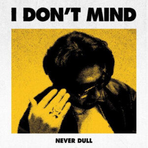 "I Don't Mind" by Never Dull is Northern Transmissions Song of the day. The artist's track is now available via Lick My Disco and DSPs